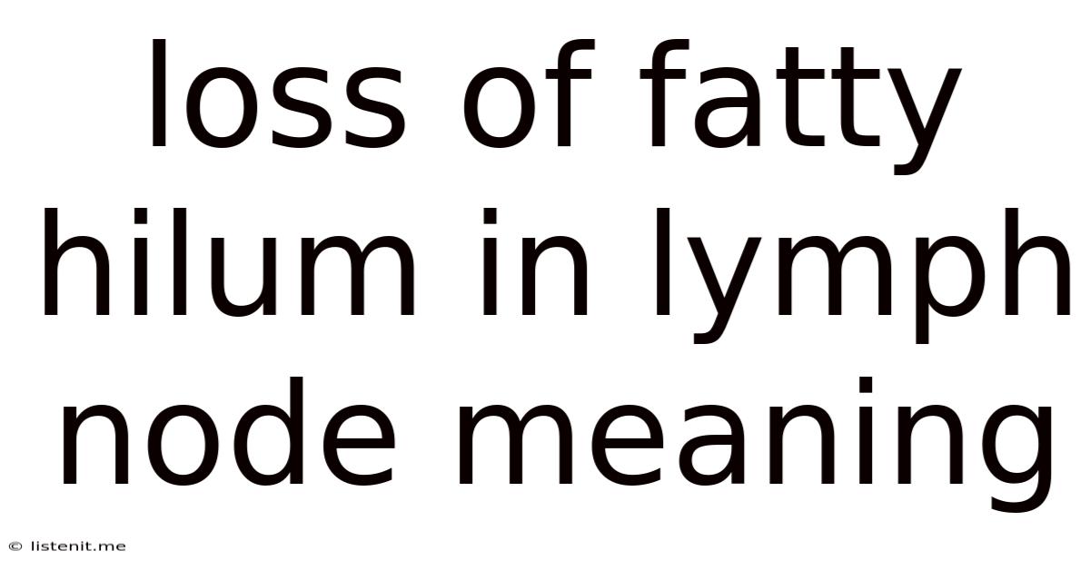 Loss Of Fatty Hilum In Lymph Node Meaning