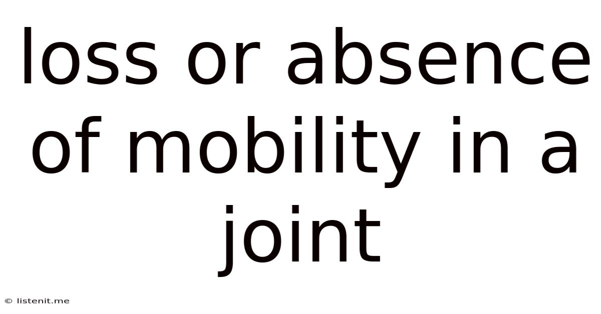 Loss Or Absence Of Mobility In A Joint