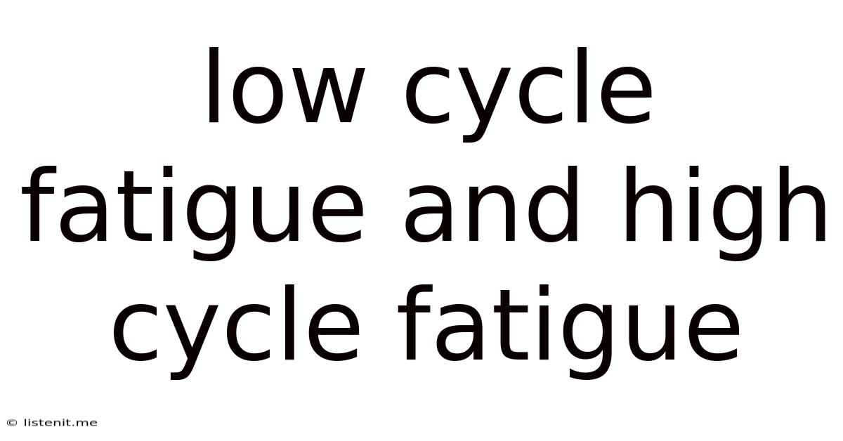 Low Cycle Fatigue And High Cycle Fatigue