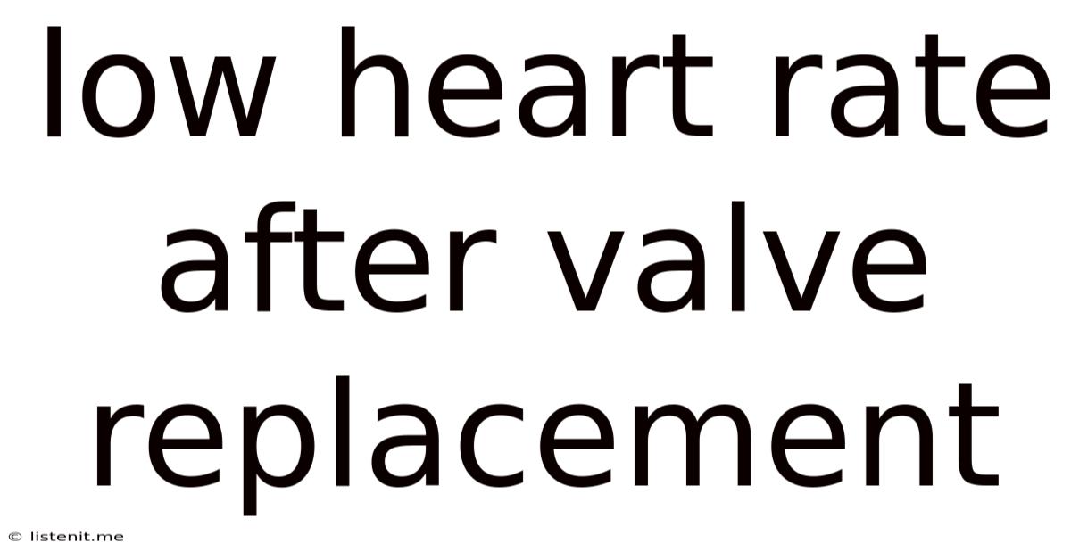Low Heart Rate After Valve Replacement