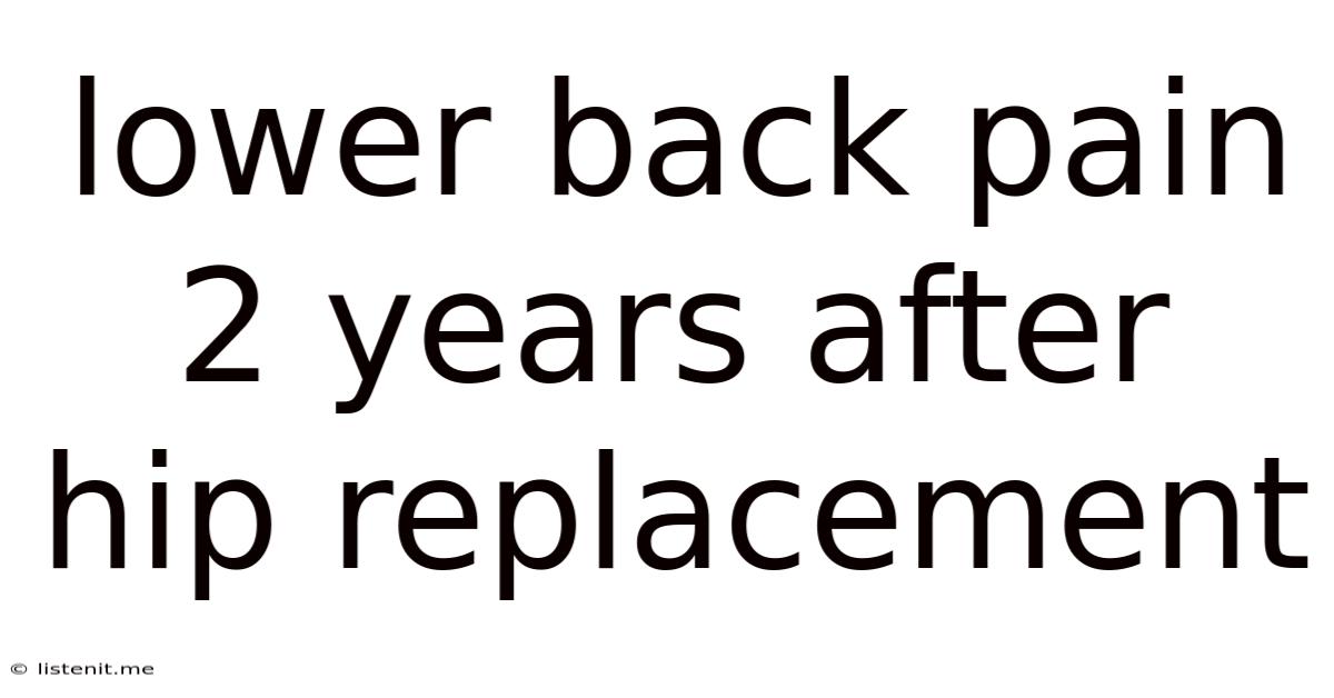 Lower Back Pain 2 Years After Hip Replacement