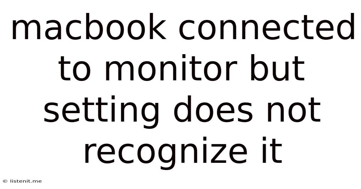 Macbook Connected To Monitor But Setting Does Not Recognize It