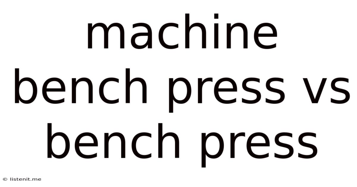 Machine Bench Press Vs Bench Press