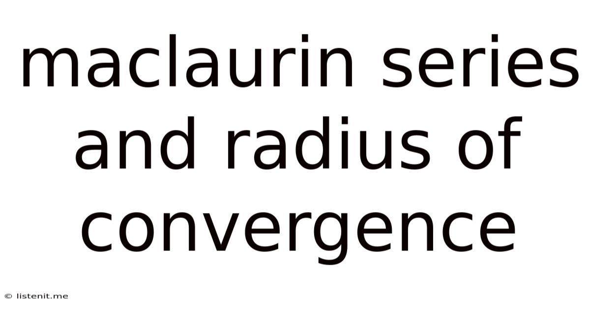 Maclaurin Series And Radius Of Convergence