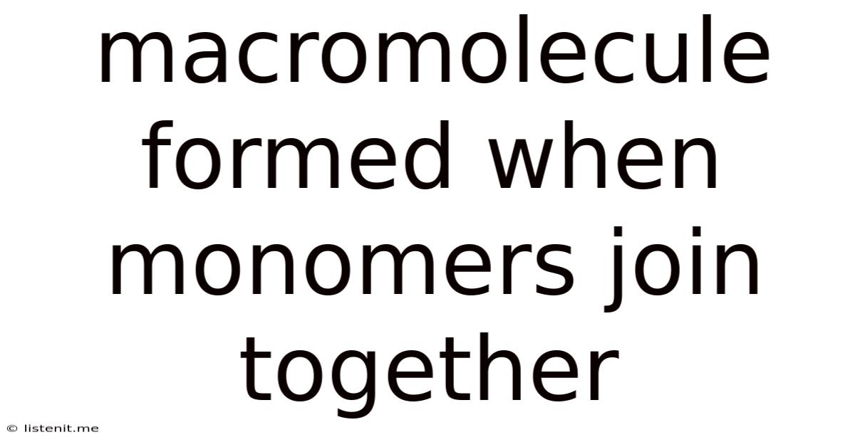 Macromolecule Formed When Monomers Join Together