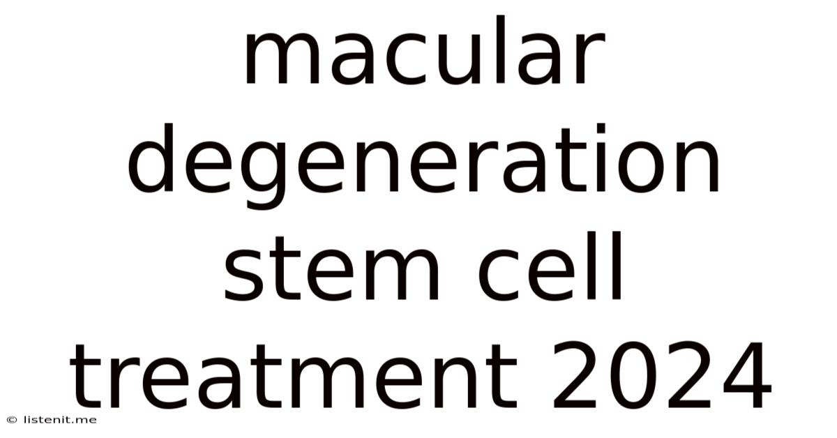 Macular Degeneration Stem Cell Treatment 2024