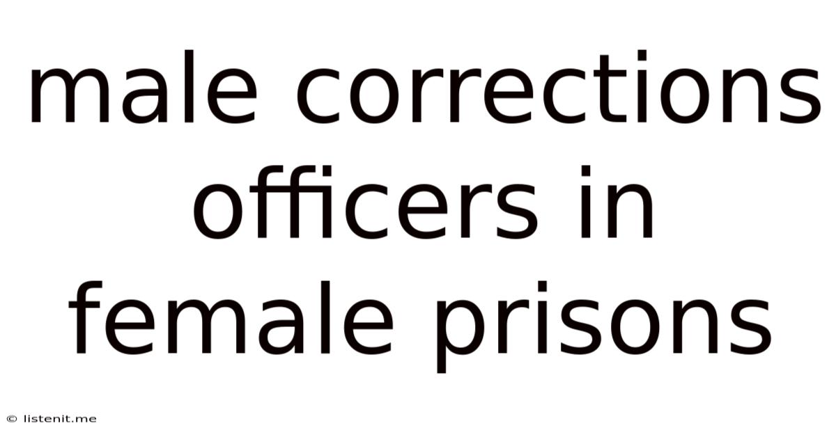 Male Corrections Officers In Female Prisons