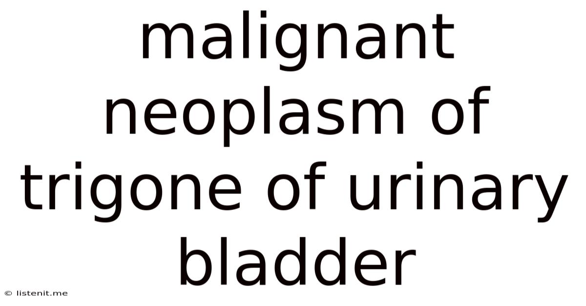 Malignant Neoplasm Of Trigone Of Urinary Bladder