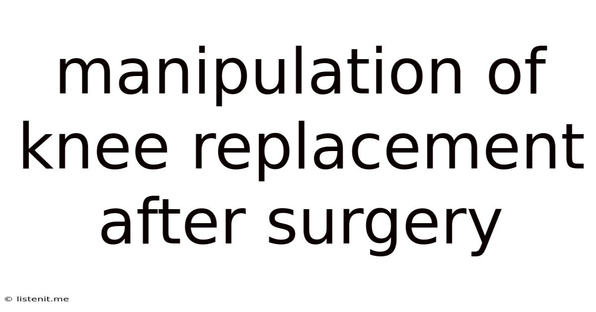 Manipulation Of Knee Replacement After Surgery