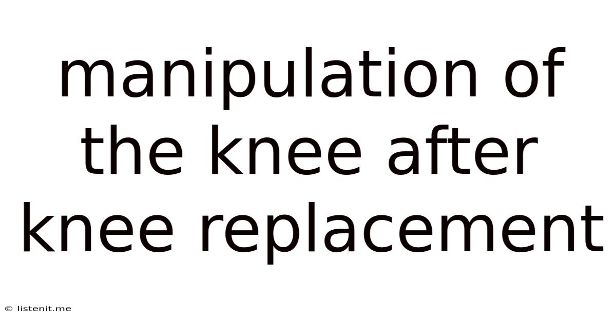 Manipulation Of The Knee After Knee Replacement