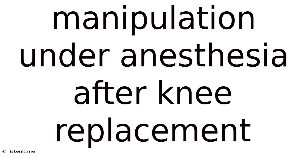 Manipulation Under Anesthesia After Knee Replacement