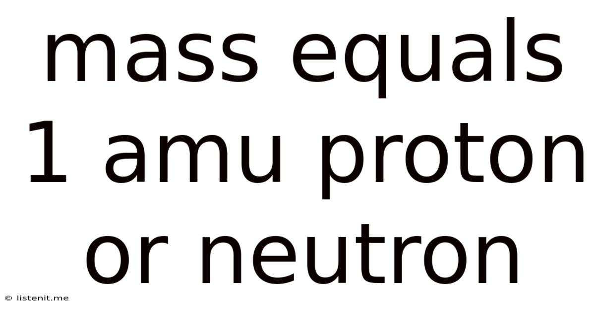 Mass Equals 1 Amu Proton Or Neutron