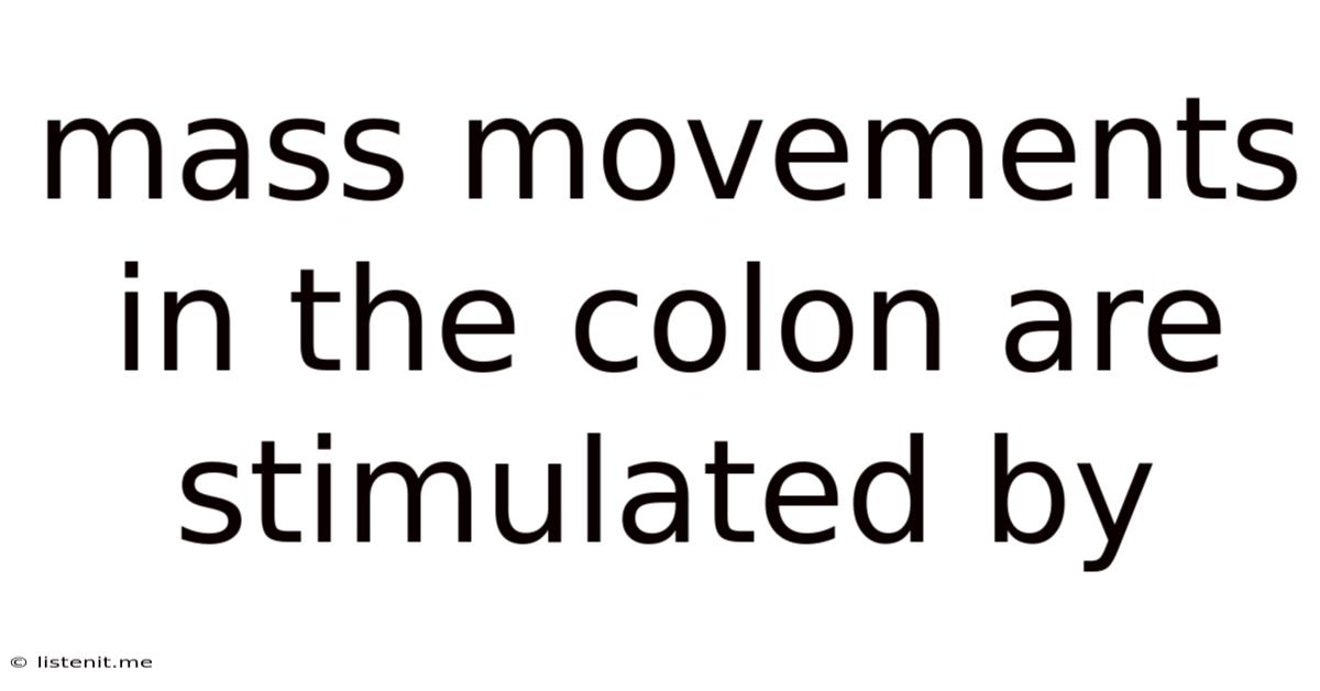 Mass Movements In The Colon Are Stimulated By