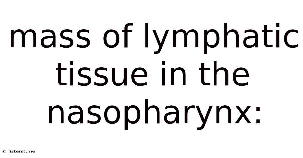 Mass Of Lymphatic Tissue In The Nasopharynx: