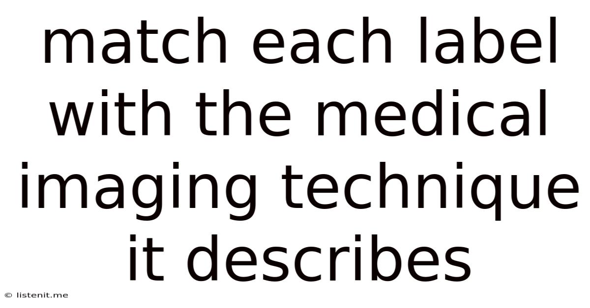 Match Each Label With The Medical Imaging Technique It Describes