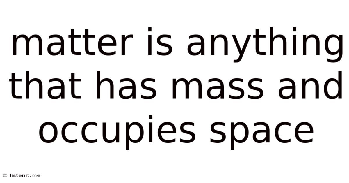 Matter Is Anything That Has Mass And Occupies Space