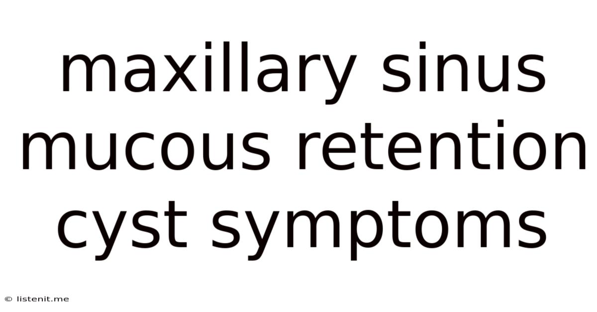 Maxillary Sinus Mucous Retention Cyst Symptoms