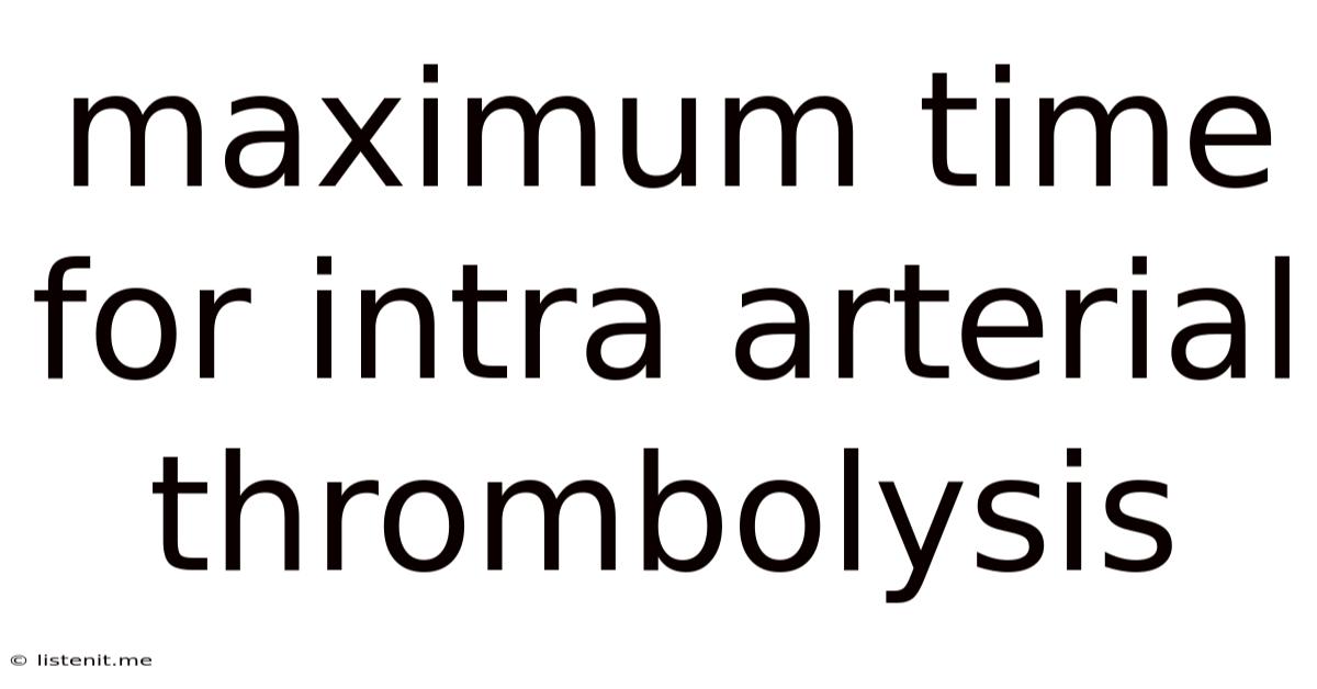 Maximum Time For Intra Arterial Thrombolysis