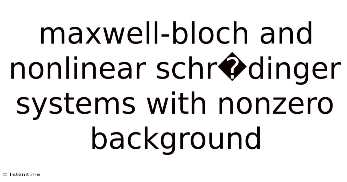 Maxwell-bloch And Nonlinear Schr�dinger Systems With Nonzero Background