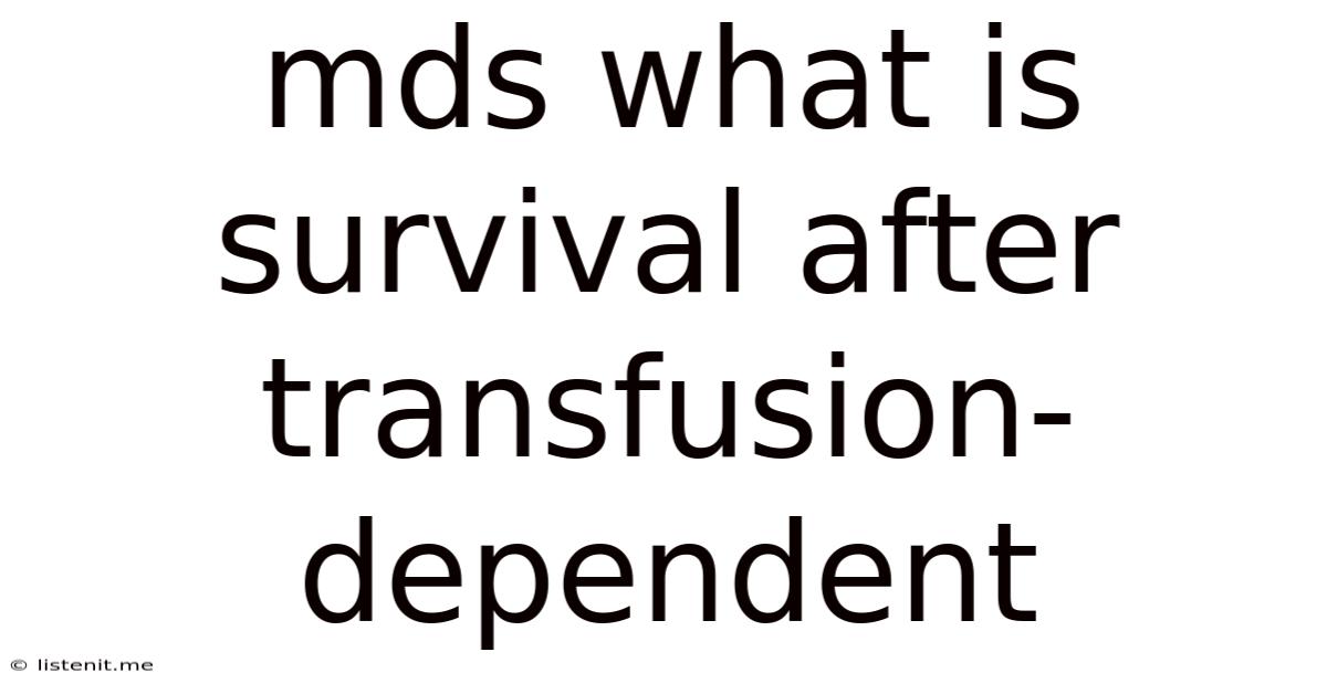 Mds What Is Survival After Transfusion-dependent