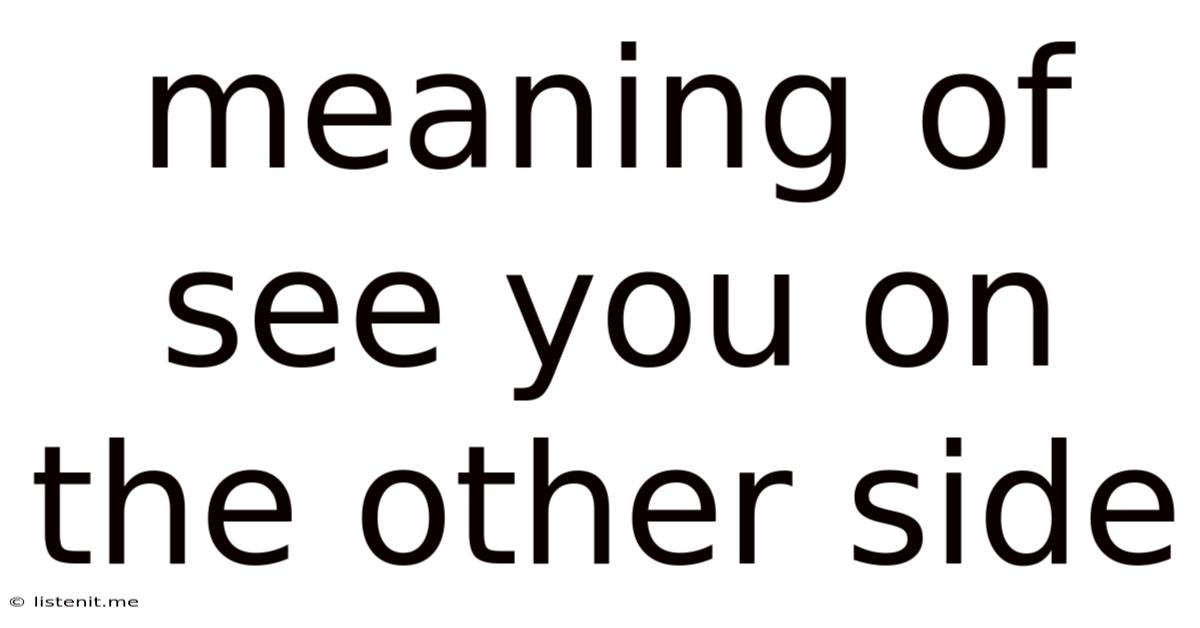 Meaning Of See You On The Other Side