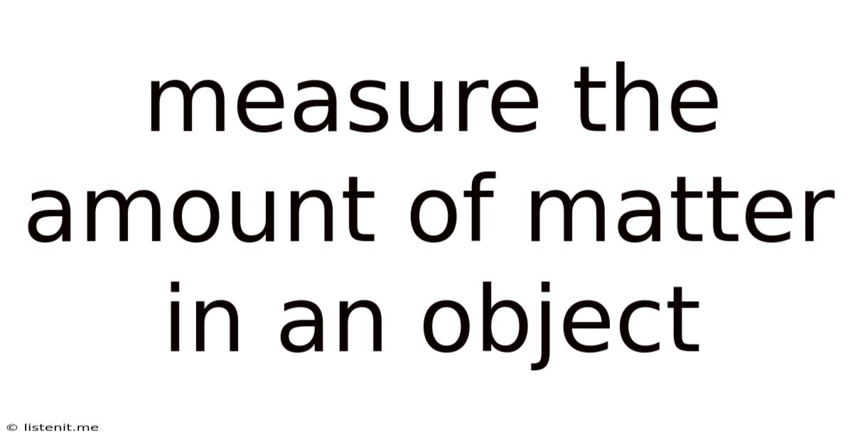 Measure The Amount Of Matter In An Object