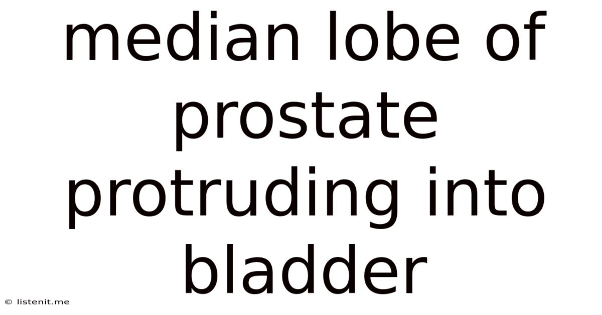 Median Lobe Of Prostate Protruding Into Bladder