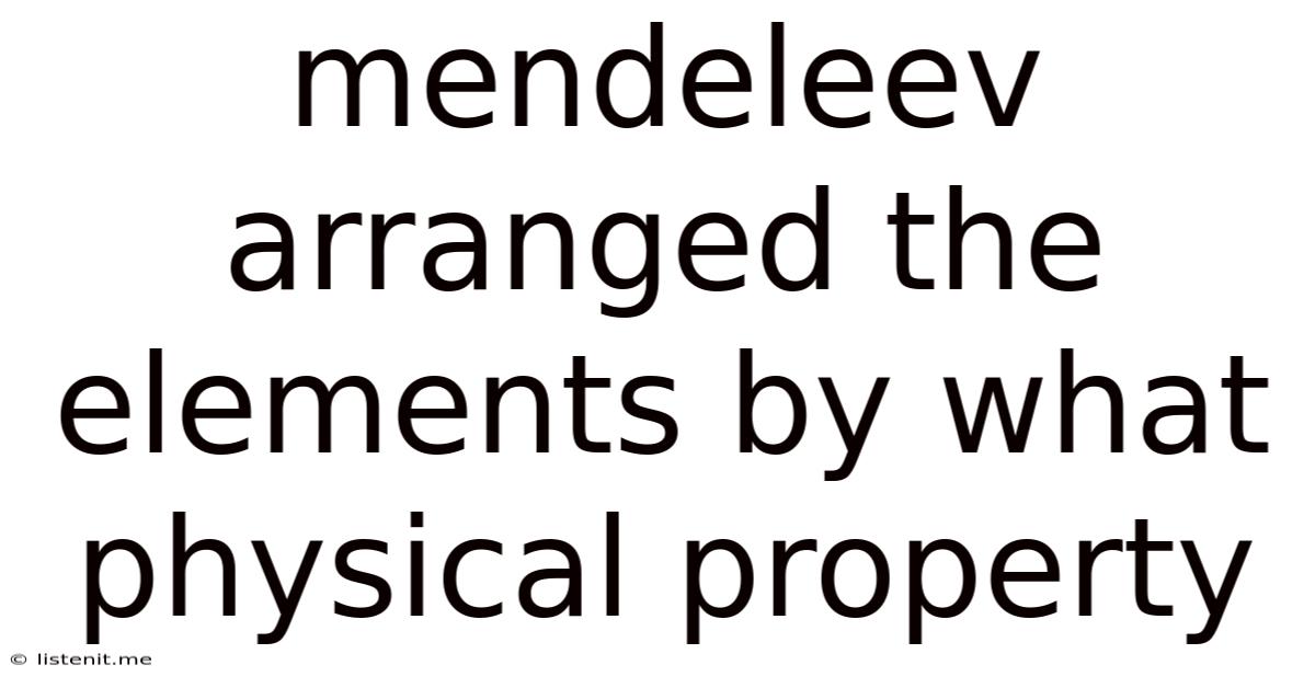 Mendeleev Arranged The Elements By What Physical Property