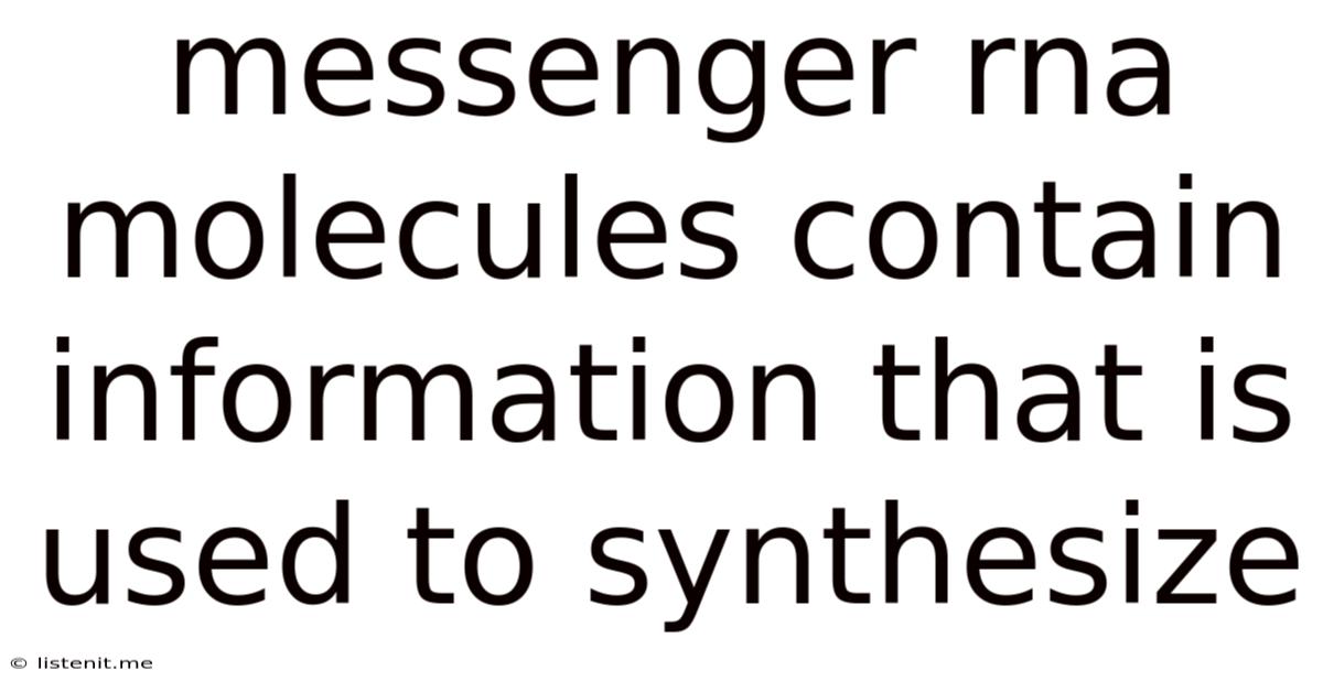 Messenger Rna Molecules Contain Information That Is Used To Synthesize