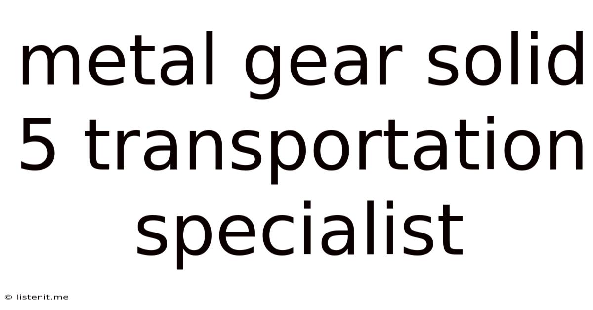 Metal Gear Solid 5 Transportation Specialist