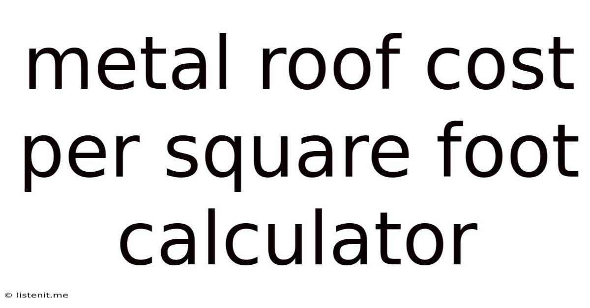 Metal Roof Cost Per Square Foot Calculator