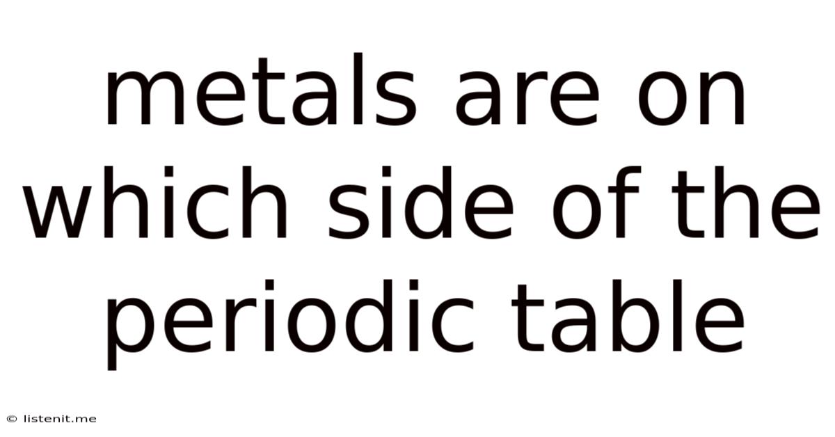 Metals Are On Which Side Of The Periodic Table