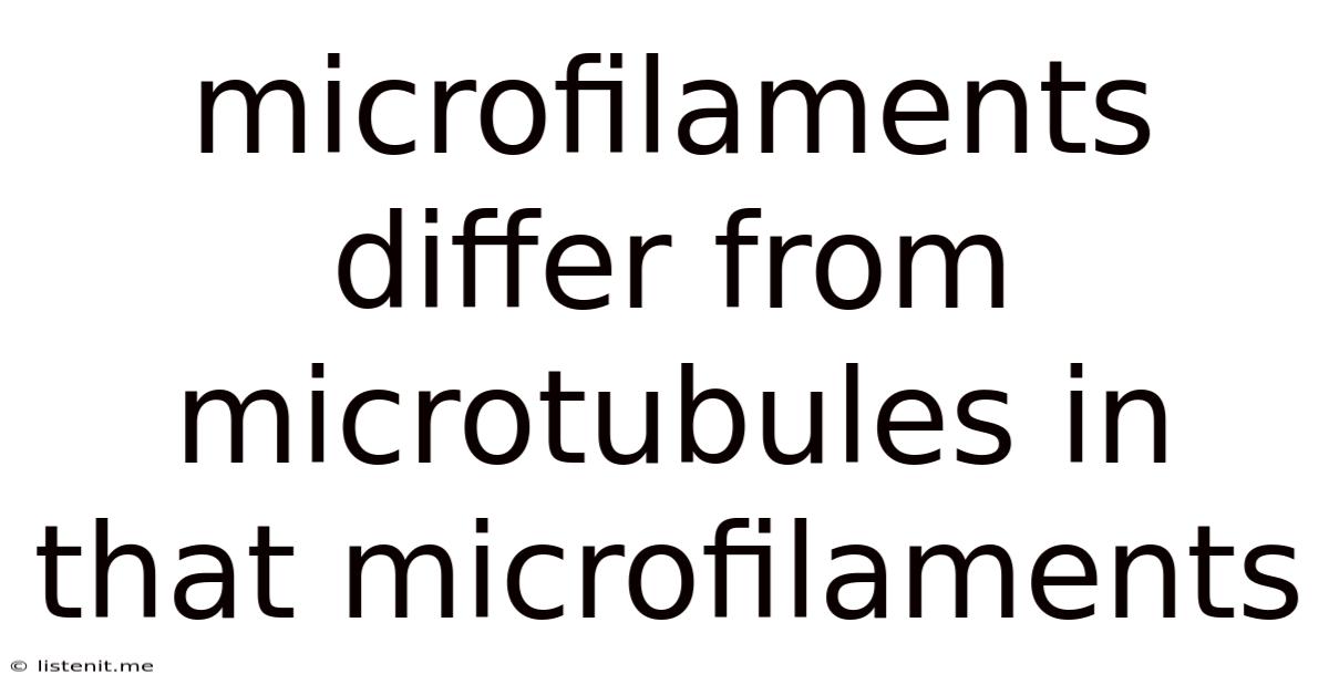 Microfilaments Differ From Microtubules In That Microfilaments