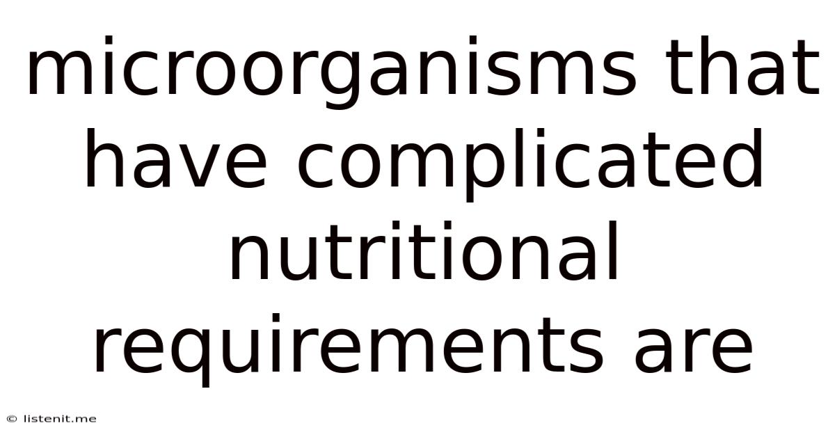 Microorganisms That Have Complicated Nutritional Requirements Are