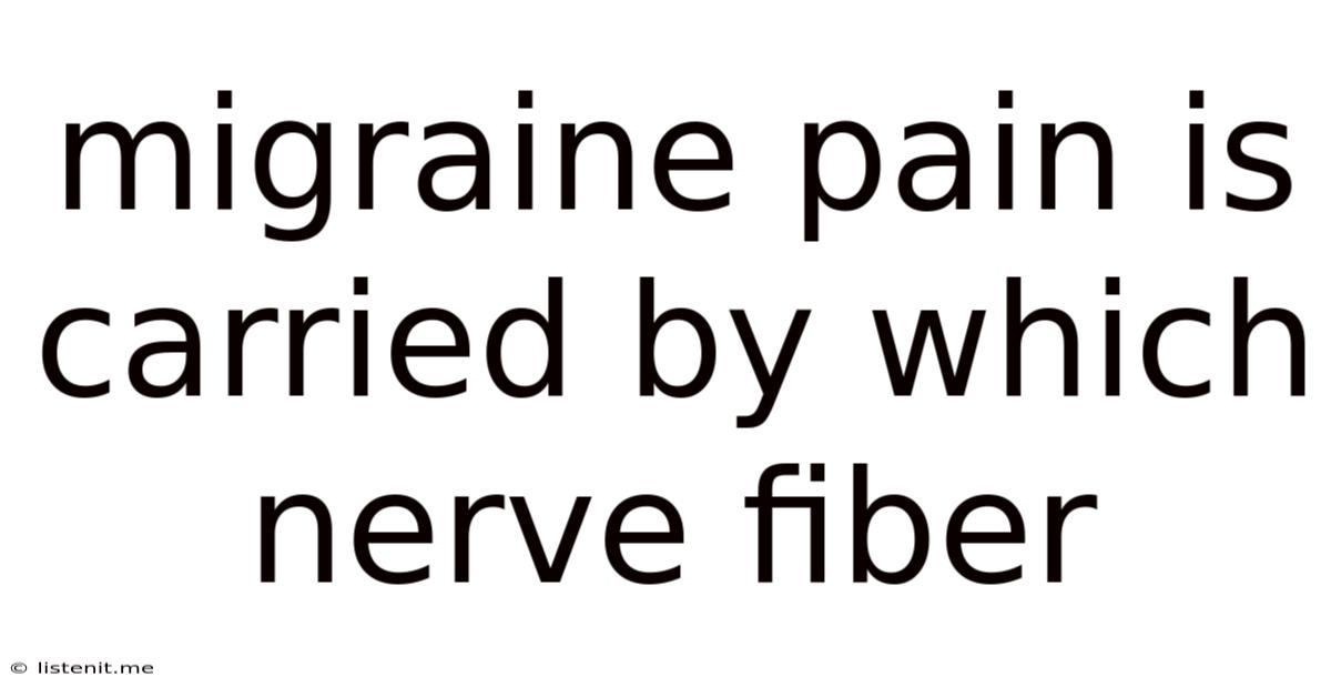 Migraine Pain Is Carried By Which Nerve Fiber