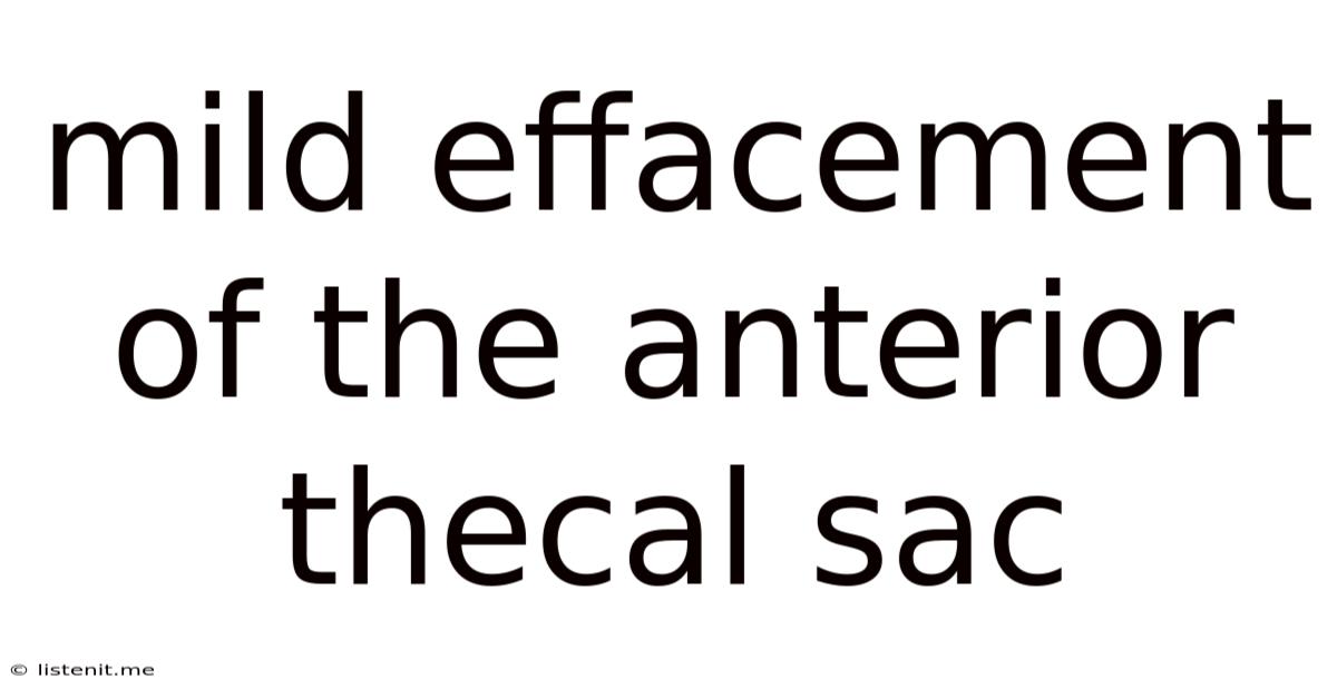 Mild Effacement Of The Anterior Thecal Sac