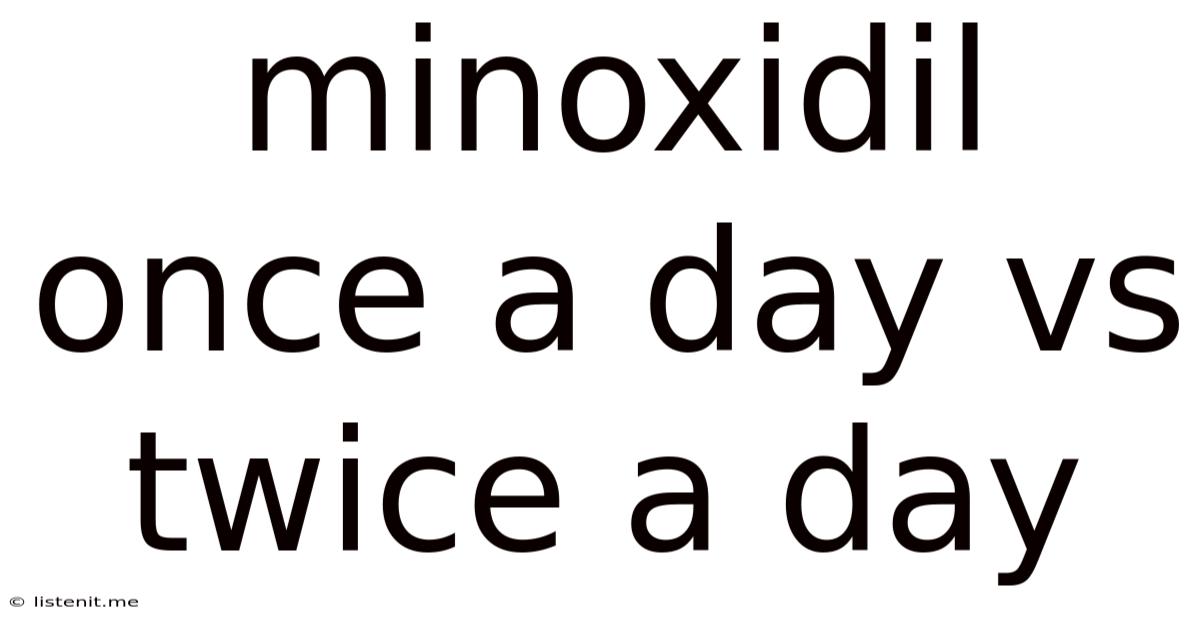 Minoxidil Once A Day Vs Twice A Day