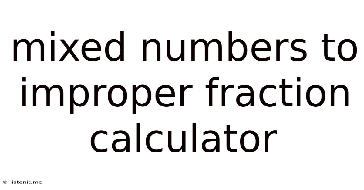 Mixed Numbers To Improper Fraction Calculator