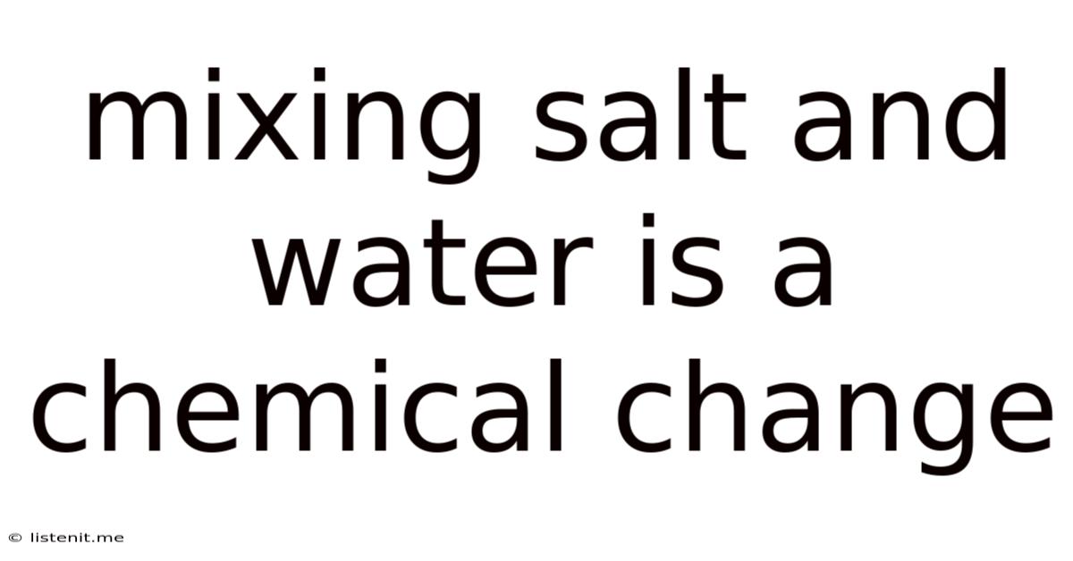 Mixing Salt And Water Is A Chemical Change