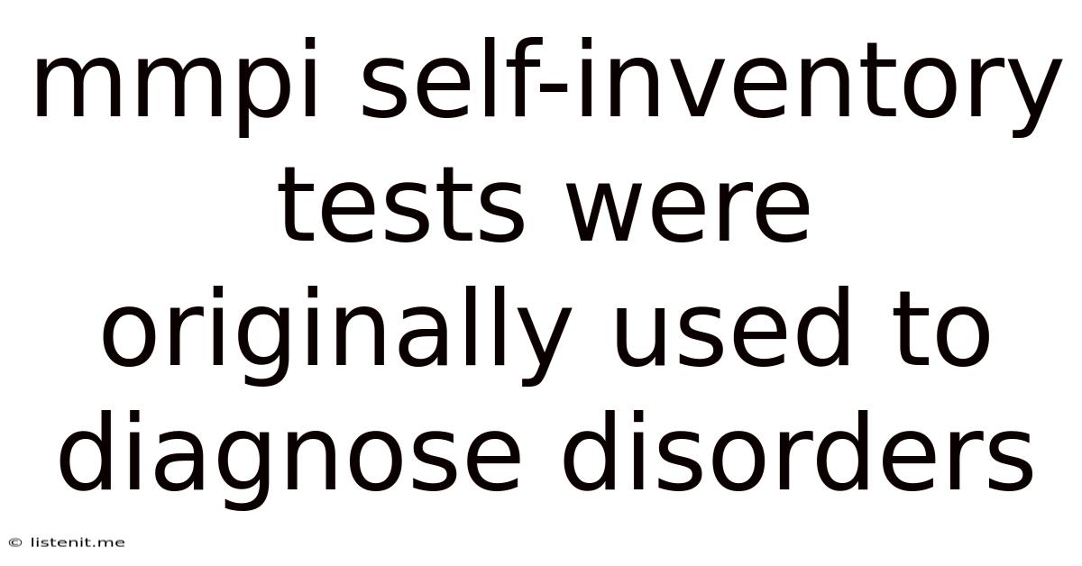 Mmpi Self-inventory Tests Were Originally Used To Diagnose Disorders