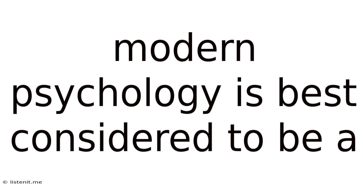 Modern Psychology Is Best Considered To Be A