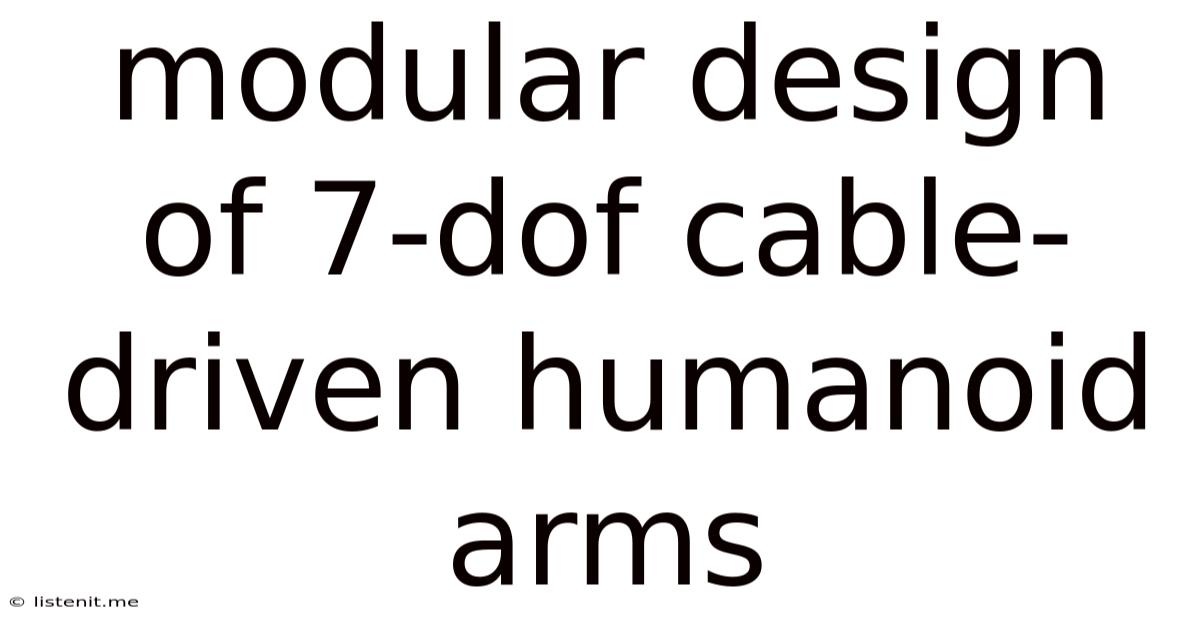 Modular Design Of 7-dof Cable-driven Humanoid Arms