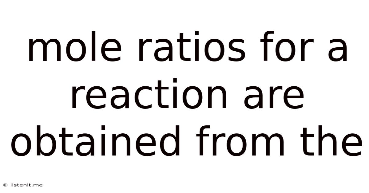 Mole Ratios For A Reaction Are Obtained From The