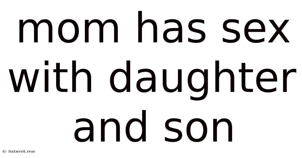 Mom Has Sex With Daughter And Son