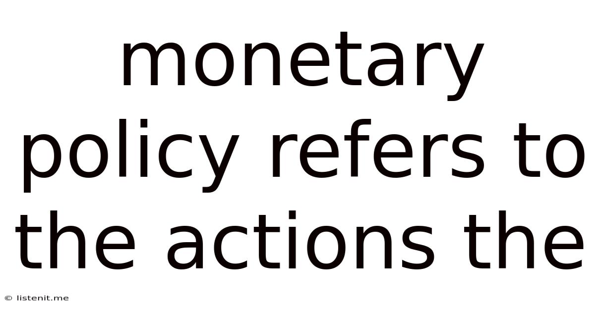 Monetary Policy Refers To The Actions The