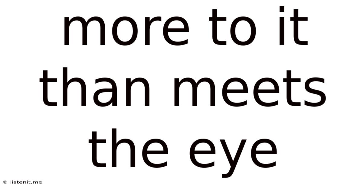 More To It Than Meets The Eye