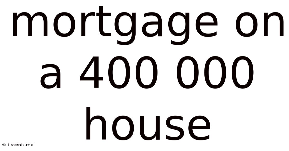 Mortgage On A 400 000 House