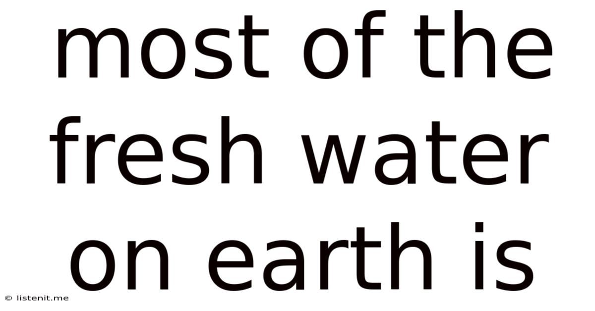 Most Of The Fresh Water On Earth Is