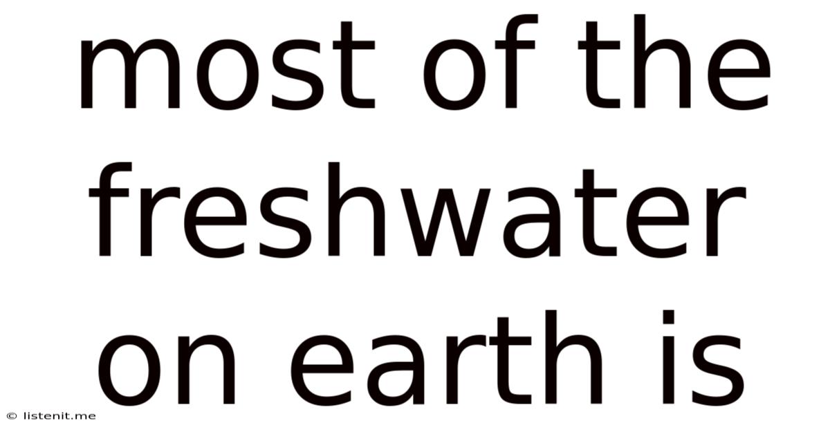 Most Of The Freshwater On Earth Is
