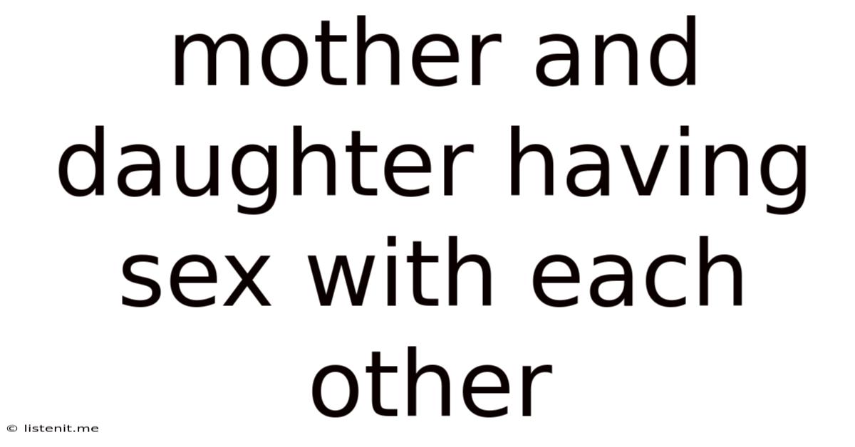 Mother And Daughter Having Sex With Each Other